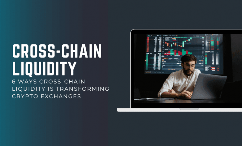 6-ways-cross-chain-liquidity-is-transforming-crypto-exchanges